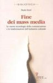 Fine dei mass media. Le nuove tecnologie della comunicazione e le trasformazioni dell'industria culturale