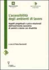 L'accessibilità negli ambienti di lavoro. Aspetti progettuali e psico-relazionali dell'inserimento lavorativo di uomini e donne con disabilità