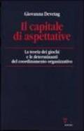 Il capitale di aspettative. La teoria dei giochi e le determinanti del coordinamento organizzativo