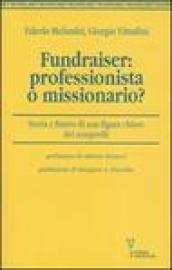 Fundraiser: professionista o missionario?. Storia e futuro di una figura chiave del non profit