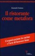 Il ristorante come metafora. L'organizzazione in cucina e l'arte di lavorare bene