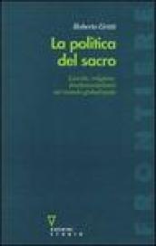 La politica del sacro. Laicità, religione, fondamentalismi nel mondo globalizzato