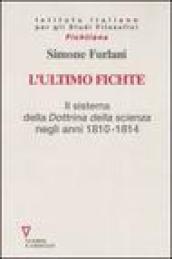 L'ultimo Fichte. Il sistema della «Dottrina della scienza» negli anni 1810-1814