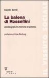 La balena di Rossellini. Autobiografia tra memoria e speranza