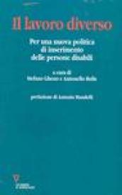 Il lavoro diverso. Per una nuova politica di inserimento delle persone disabili