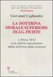 La dottrina morale superiore di J. G. Fichte. L' Etica 1812 e le ultime esposizioni della dottrina della scienza