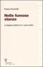 Nelle fumose stanze. La stagione politica di un «cane sciolto». Con DVD