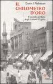 Il chilometro d'oro. Il mondo perduto degli italiani d'Egitto