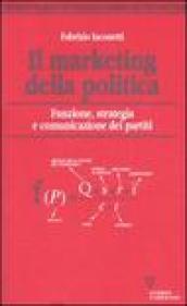 Il marketing della politica. Funzione, strategia e comunicazione dei partiti