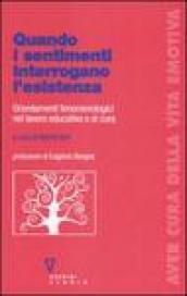 Quando i sentimenti interrogano l'esistenza. Orientamenti fenomenologici nel lavoro educativo e di cura