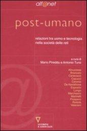 Post-umano. Relazioni tra uomo e tecnologia nella società delle reti