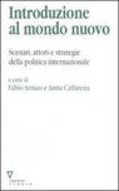 Introduzione al mondo nuovo. Scenari, attori e strategie delle politica internazionale