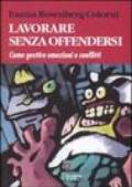 Lavorare senza offendersi. Come gestire emozioni e conflitti