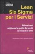 Lean Six Sigma per i servizi. Ridurre i costi migliorare la qualità dei servizi in meno di un anno