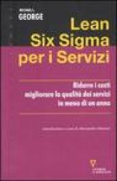 Lean Six Sigma per i servizi. Ridurre i costi migliorare la qualità dei servizi in meno di un anno