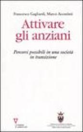 Attivare gli anziani. Percorsi possibili in una società in transizione