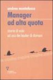 Manager ad alta quota. Storie di volo ad uso dei leader di domani