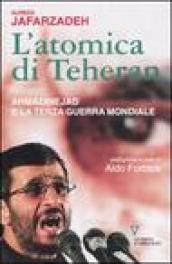 L'atomica di Teheran. Ahmadinejad e la terza guerra mondiale