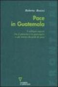 Pace in Guatemala. I colloqui segreti tra il governo e la guerriglia e gli storici Accordi di pace