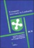 Il trasporto ferroviario in Lombardia. Indagine conoscitiva della V Commissione del Consiglio Regionale