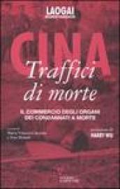 Cina. Traffici di morte. Il commercio degli organi dei condannati a morte. Con DVD