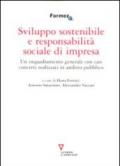 Sviluppo sostenibile e responsabilità sociale di impresa. Un inquadramento generale con casi concreti realizzati in ambito pubblico