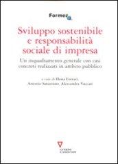 Sviluppo sostenibile e responsabilità sociale di impresa. Un inquadramento generale con casi concreti realizzati in ambito pubblico