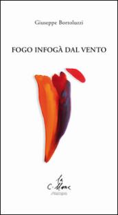 Fogo infogà dal vento. Testo veneto e italiano