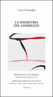 La simmetria del gheriglio. Ediz. italiana, inglese e rumena