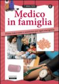 Medico in famiglia. Primo intervento e assistenza per ogni emergenza