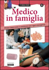 Medico in famiglia. Primo intervento e assistenza per ogni emergenza