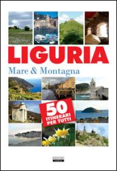 Liguria. Mare & montagna. 50 itinerari per tutti