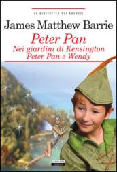 Peter Pan nei giardini di Kensington. Peter Pan e Wendy. Ediz. integrale
