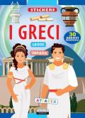 I Greci. Con adesivi. Ediz. illustrata