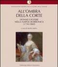 All'ombra della corte. Donne e potere nella Napoli borbonica (1734-1860)