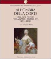 All'ombra della corte. Donne e potere nella Napoli borbonica (1734-1860)