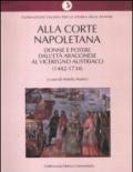 Alla corte napoletana. Donne e potere dall'età aragonese al viceregno austriaco (1442-1734)