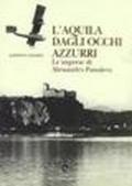 L'aquila dagli occhi azzurri. Le imprese di Alessandro Passaleva capo pilota collaudatore Siai Marchetti 1895-1941