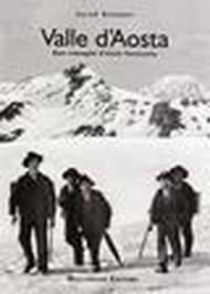 Valle d'Aosta. Rare immagini d'inizio Novecento