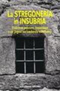 La stregoneria in Insubria. Tradizione popolare, Inquisizione e riti pagani tra Lombardia e Piemonte