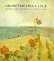 Geometrie della luce. Il paesaggio toscano nella pittura italiana tra Otto e Novecento. Catalogo della mostra