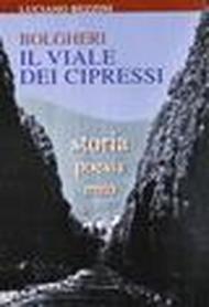 Bolghere. Il viale dei cipressi. Storia, poesia, mito