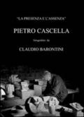 La presenza e l'assenza. Pietro Cascella fotografato da Claudio Barontini. Ediz. illustrata