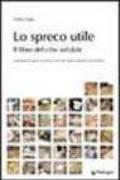 Lo spreco utile. Il libro del cibo solidale. Trasformare lo spreco in risorsa con i last minute market: food & book