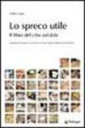 Lo spreco utile. Il libro del cibo solidale. Trasformare lo spreco in risorsa con i last minute market: food & book