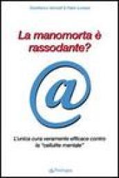 La manomorta è rassodante? L'unica cura veramente efficace contro la «cellulite mentale»