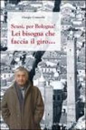 Scusi, per Bologna? Lei bisogna che faccia il giro...