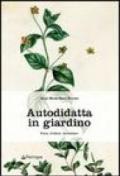 Autodidatta in giardino. Fare, disfare, inventare