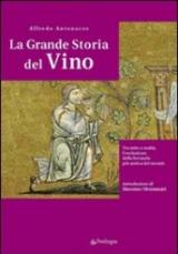 La grande storia del vino. Tra mito e realtà, l'evoluzione della bevanda più antica del mondo