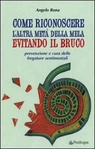 Come riconoscere l'altra metà della mela evitando il bruco. Prevenzione e cura delle fregature sentimentali